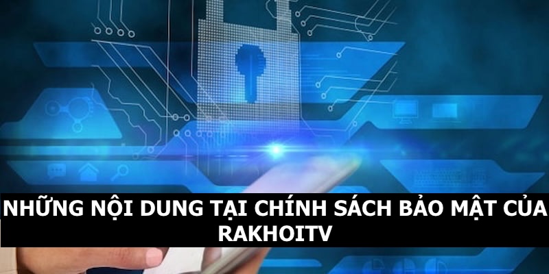 nội dung của điều khoản bảo mật rakhoitv