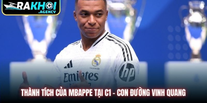 Thành Tích Của Mbappe Tại C1 - Con Đường Vinh Quang